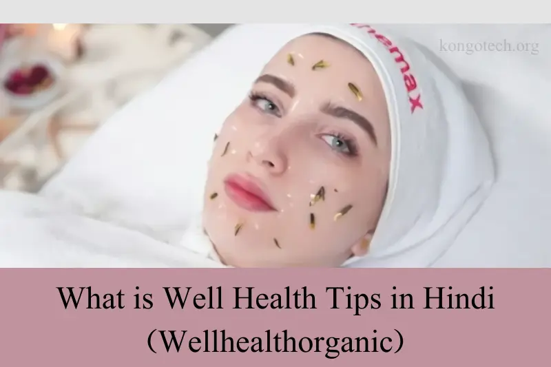 well health tips in hindi wellhealthorganic Your Guide to Well Health Organic