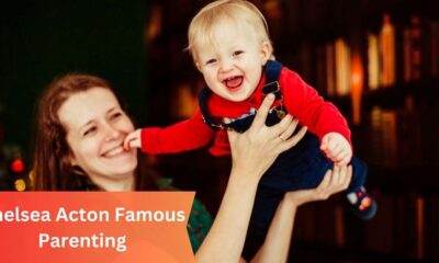 Chelsea Acton Famous Parenting – Tips And Insight Today!