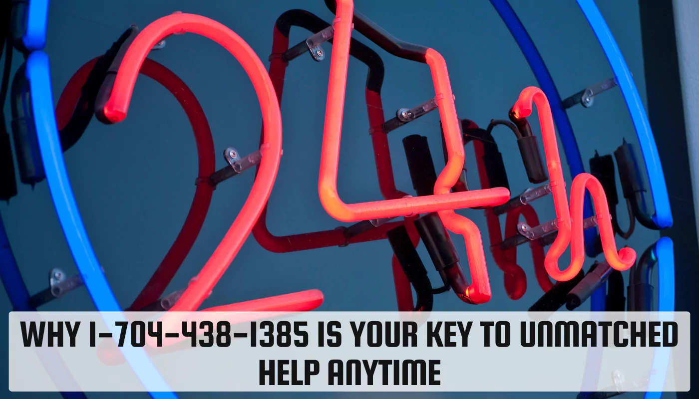 Why 1-704-438-1385 is Your Key to Unmatched Help Anytime